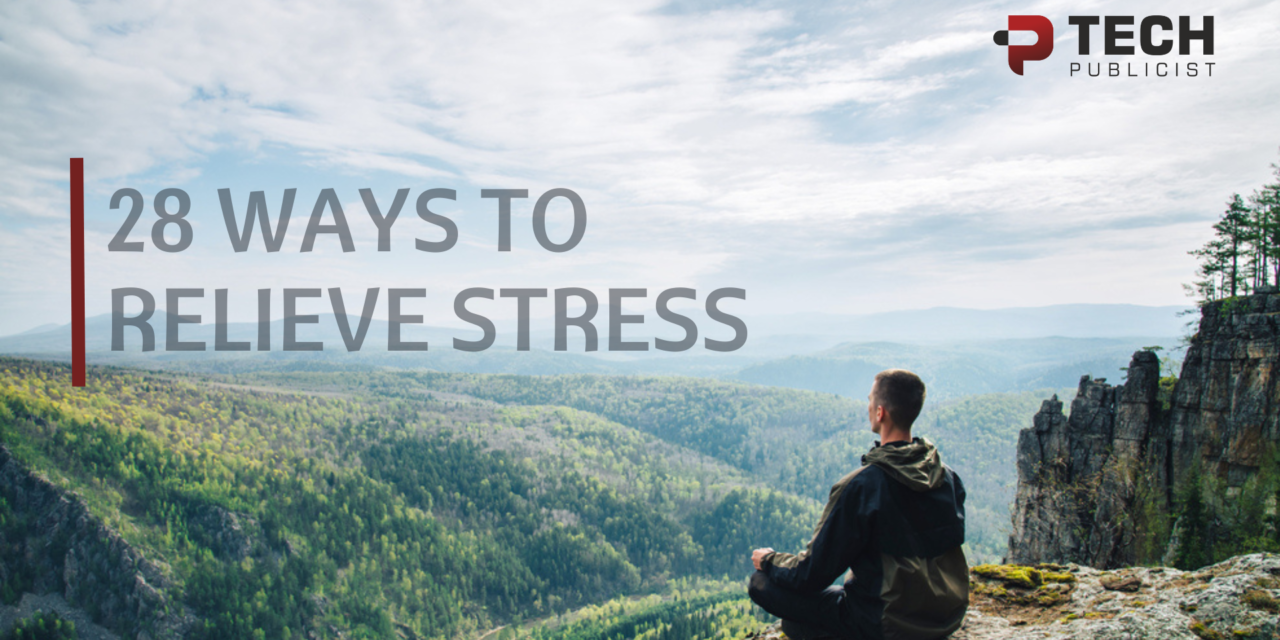 How To Get Relief From Stress? Here Are 28 Tested Ways