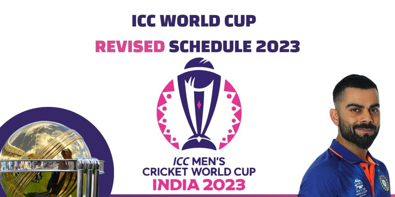 Cricket World Cup 2023 Revised Dates, Times, and Venues Revealed